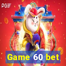 Game 60 bet